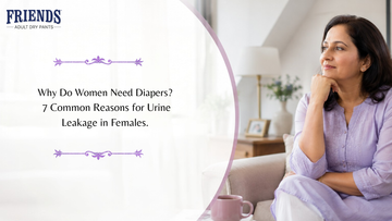 Why Do Women Need Adult Diapers? 7 Common Reasons for Urine Leakage in Females